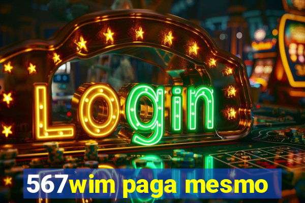 567wim paga mesmo